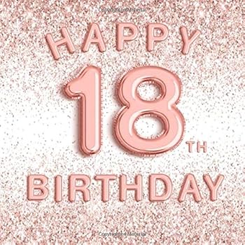 Paperback Happy 18th Birthday: 18th - Rose Gold Foil Balloons Eighteenth Party Guest Book with Hand Drawn Decorated Pages - Blank Photo Pages - Family and ... Gift Log and Guest List Pages - Keepsake Book