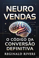 Neuro Vendas: O Código da Conversão Definitiva. (Portuguese Edition)