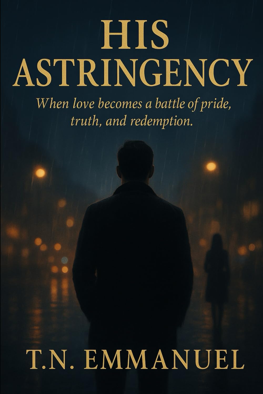 HIS ASTINGENCY: When love becomes a battle of pride, truth, and redemption.
