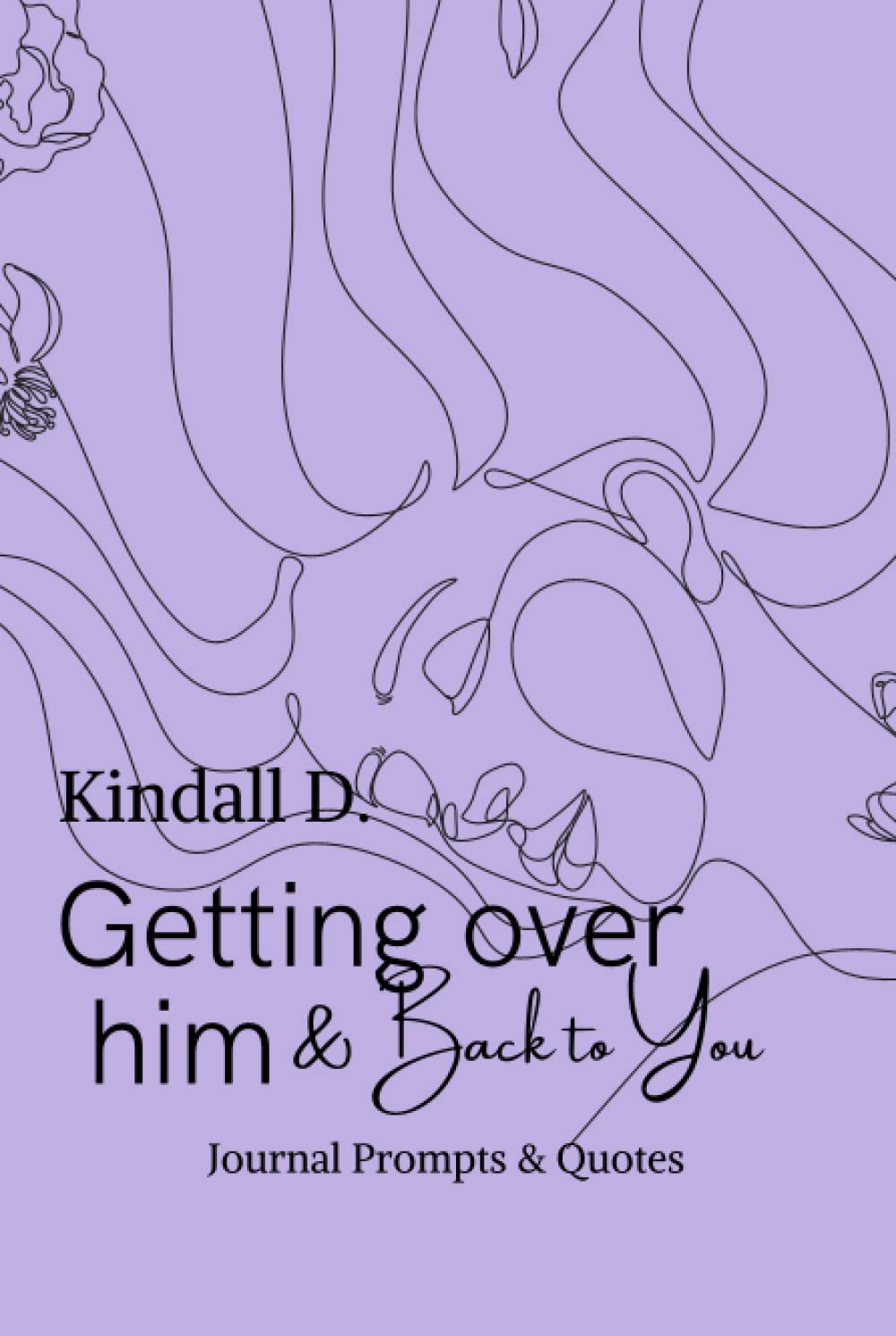 Getting Over Him & Back to You: Journal Prompts & Quotes