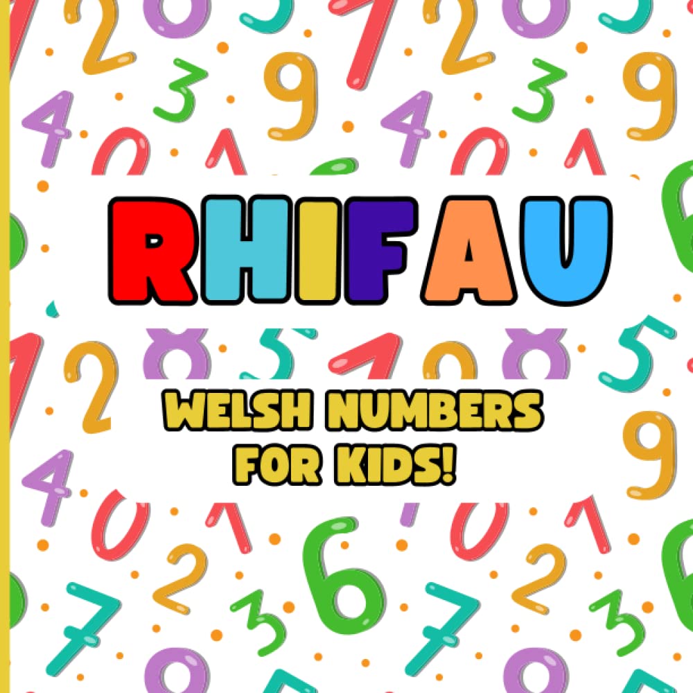 Rhifau: Welsh Numbers for Kids: Welsh Books for Toddlers to Learn Welsh Numbers in a Fun and Simple Way. (Welsh Baby and Kids Books)