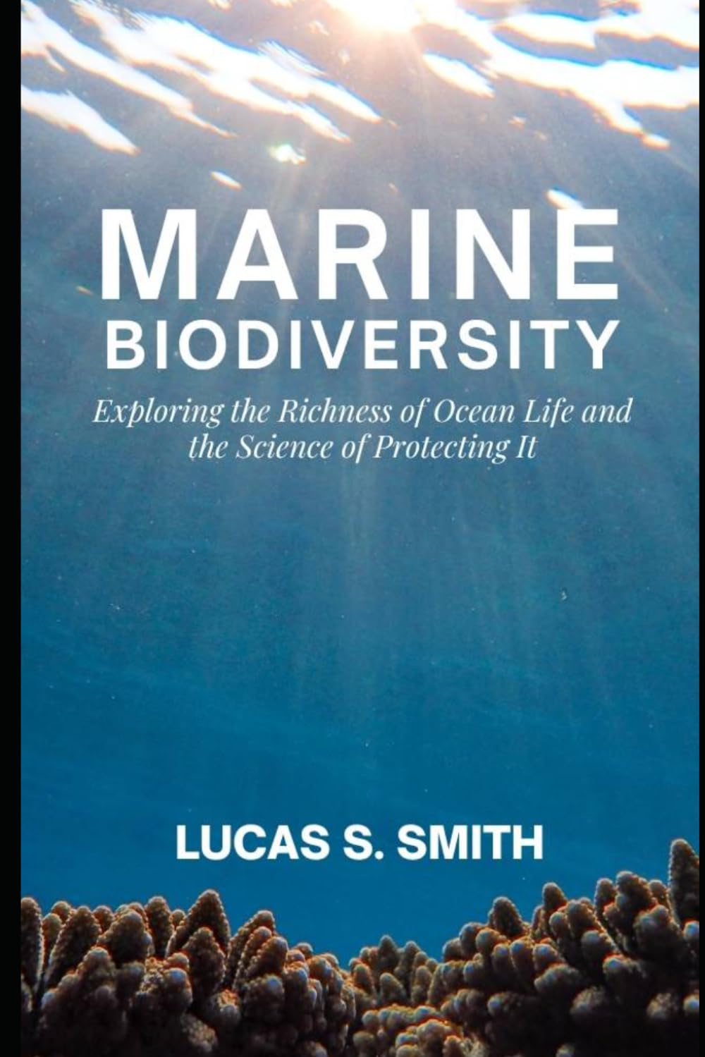 Marine Biodiversity: Exploring the Richness of Ocean Life and the Science of Protecting It