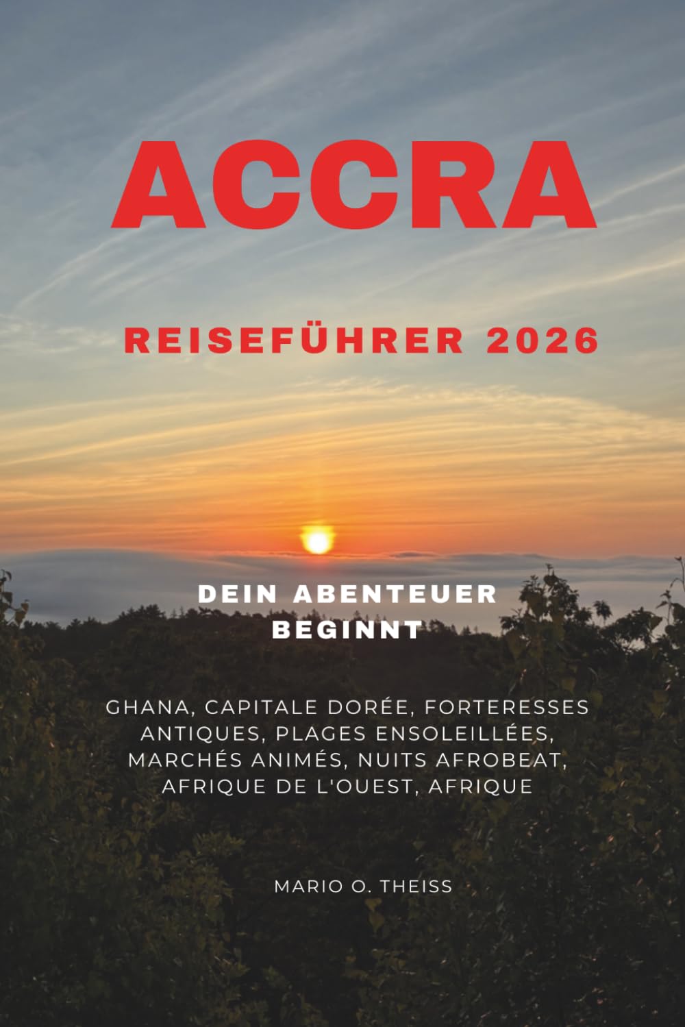 ACCRA REISEFÜHRER 2026: Ghanas goldene Hauptstadt, antike Festungen, sonnenverwöhnte Strände, pulsierende Märkte, Afrobeats-Nächte, Westafrika, Afrika