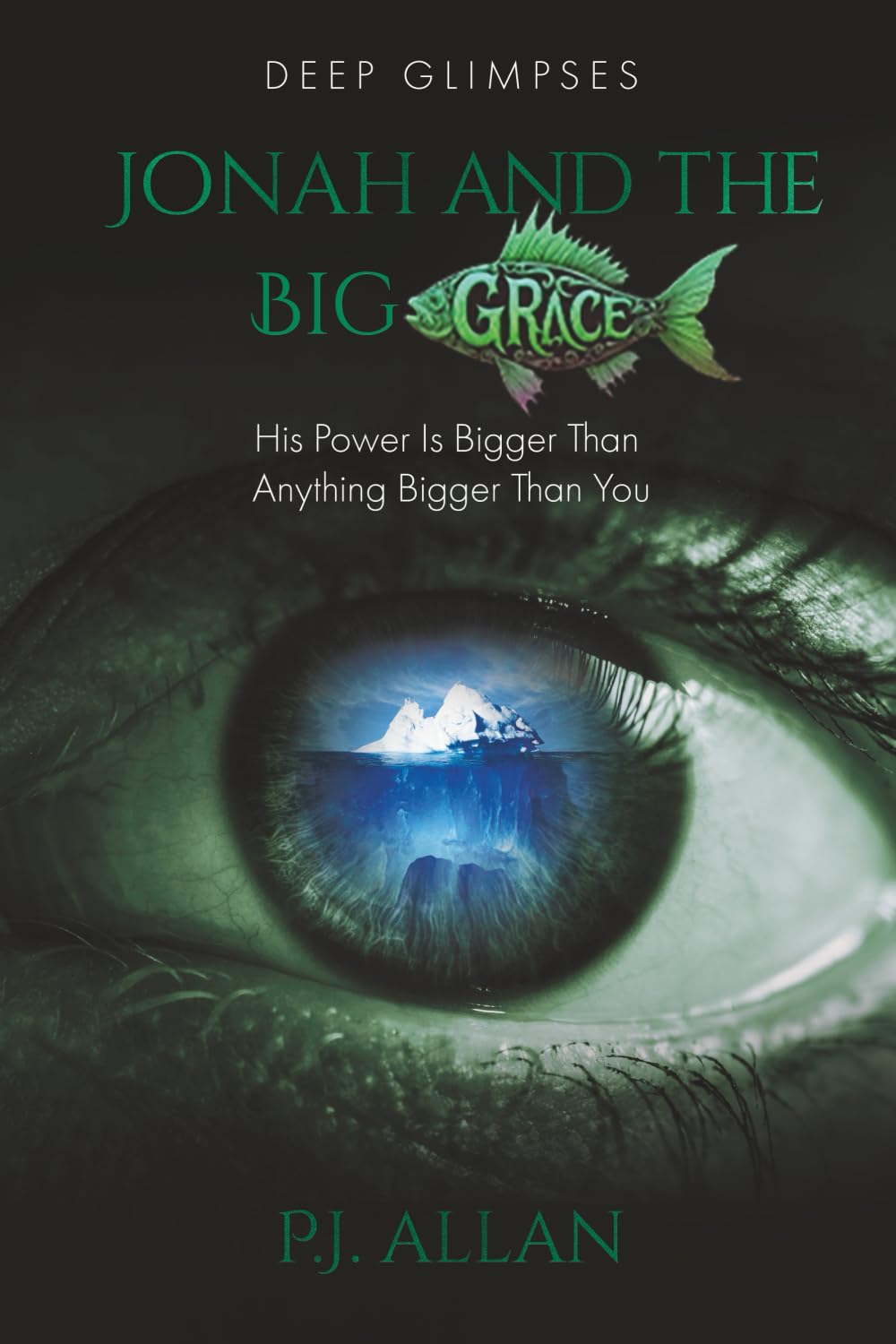 Jonah and the Big Grace: His Power Is Bigger Than Anything Bigger Than You (Deep Glimpses)