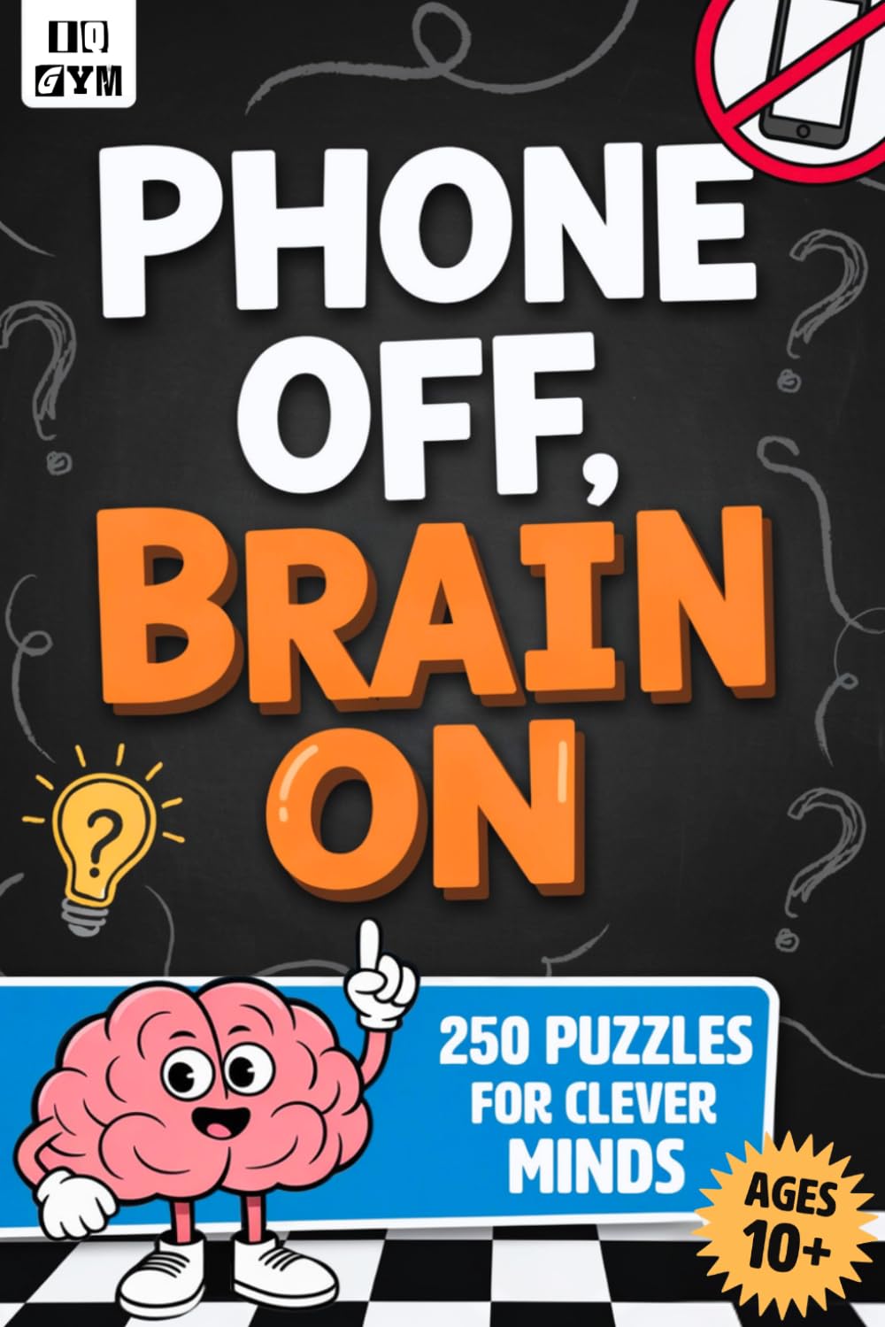 PHONE OFF, BRAIN ON! 250 Screen-Free Activities for Tweens & Teens: Swap the Scrolling for Tricky but Fun Logic Games, Brain Teasers, Math Puzzles, Trivia Challenges, Crosswords & Much More