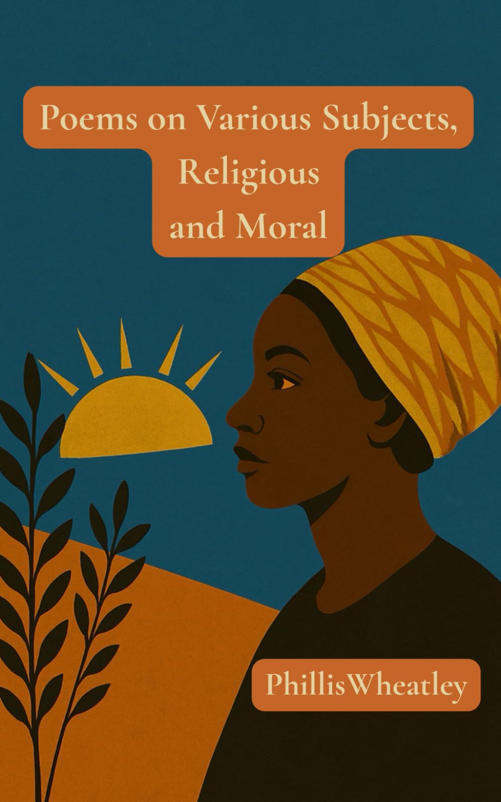 Poems On Various Subjects, Religious And Moral: (Annotated) The First Black Woman's Book of Poetry, The 1773 Masterpiece Collection