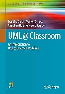 UML @ Classroom: An Introduction to Object-Oriented Modeling (Undergraduate Topics in Computer Science)