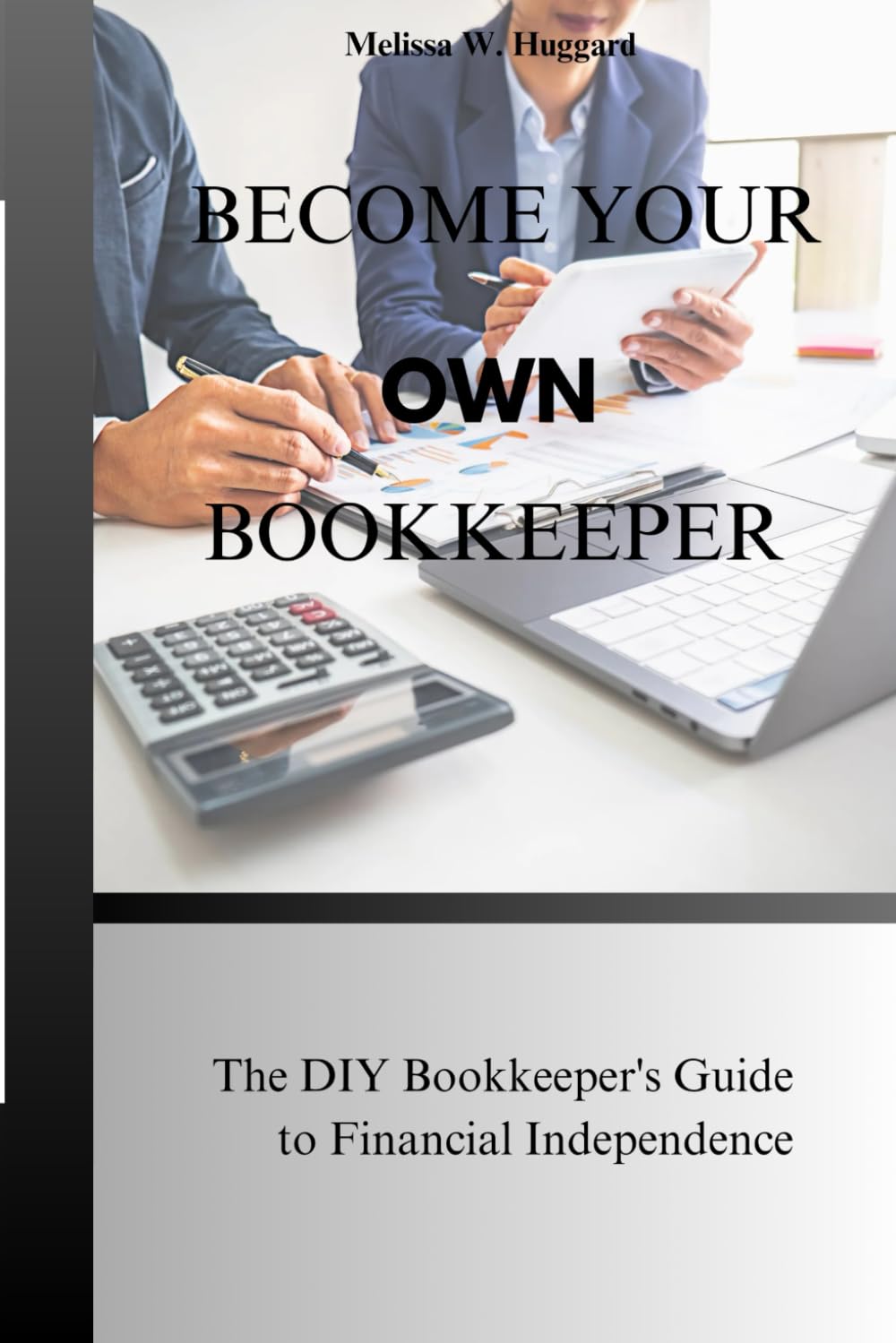 Become your own Bookkeeper: The DIY Bookkeeper's guide to Financial Independence