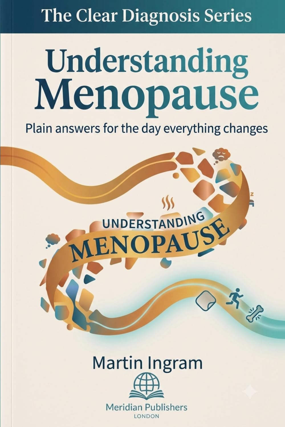 Understanding Menopause: Plain answers for the day everything changes (The Clear Diagnosis Series)