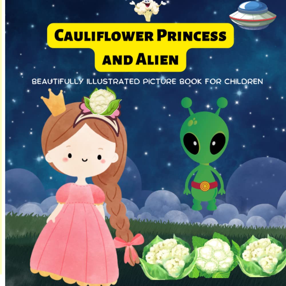 Cauliflower Princess and Alien: Beautifully Illustrated Picture Book For Children