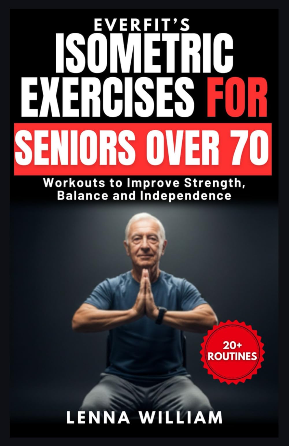 EverFit’s Isometric Exercises for Seniors over 70: Workouts to Improve Strength, Balance and Independence
