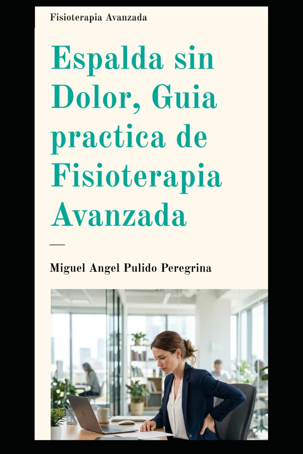 Espalda sin dolor, guia práctica de fisioterapia avanzada
