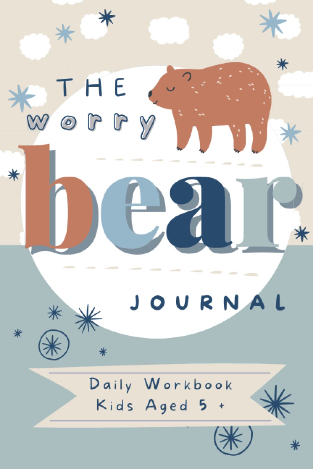 The Worry Bear Journal: Daily Workbook For Kids. Emotion And Worry book. Reduce Anxiety And Help Develop A Positive Mindset.