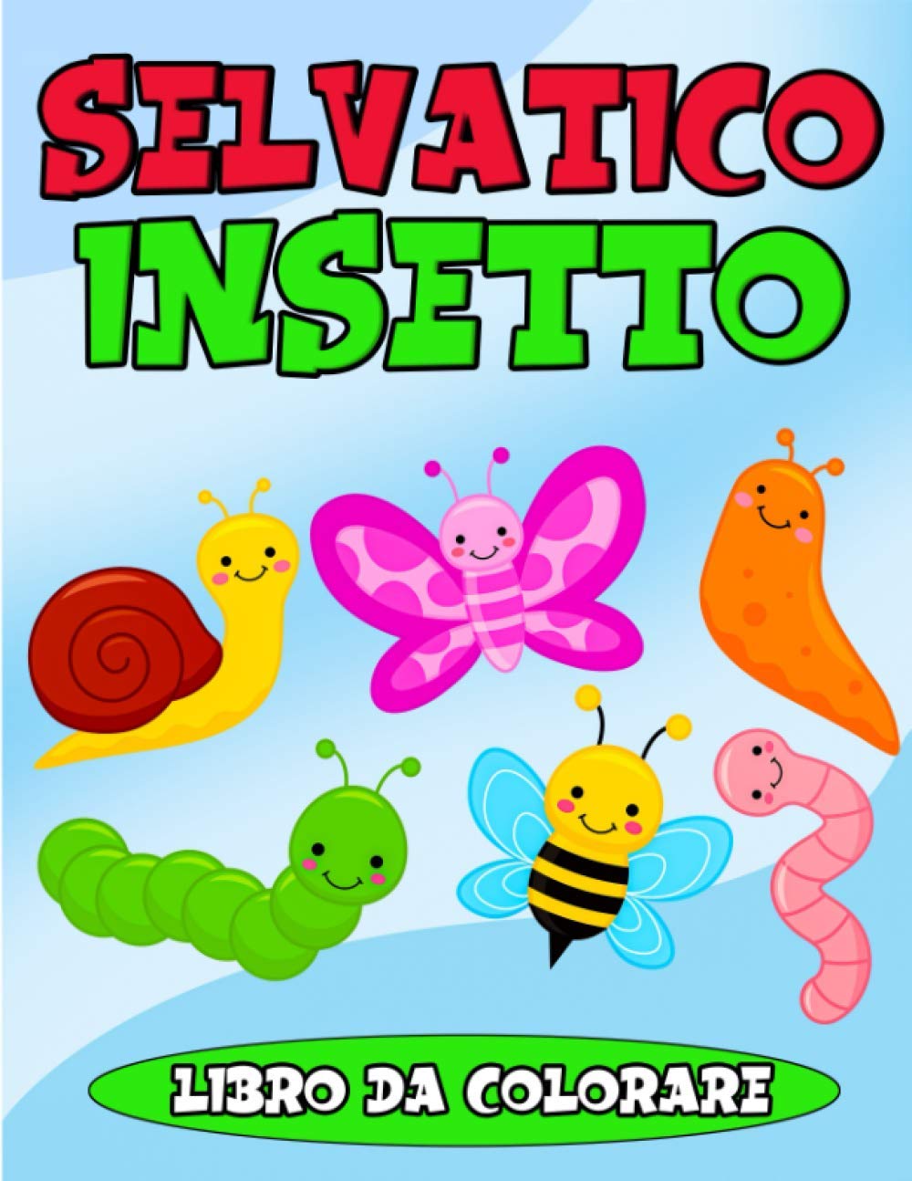 Selvatico Insetto Libro Da Colorare: Insetti divertenti e semplici per attività nel cortile Libri da colorare per ragazzi e ragazze Bambini 2-4 anni con libellule, api, farfalle, coccinelle e altro