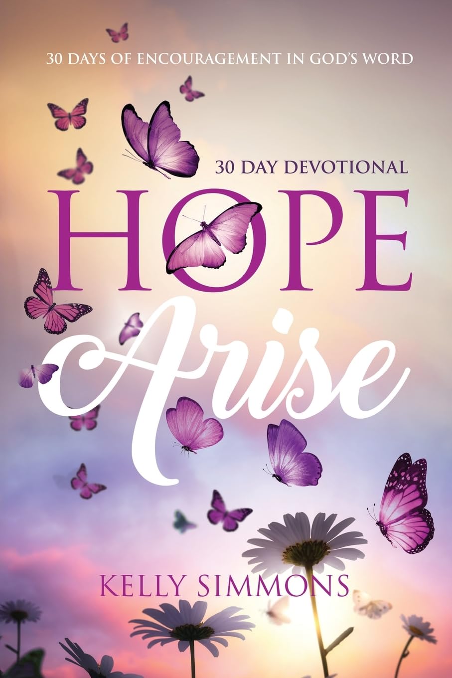 Hope Arise: 30 Days of Encouragement in God's Word: 1 (30 Day Devotional)