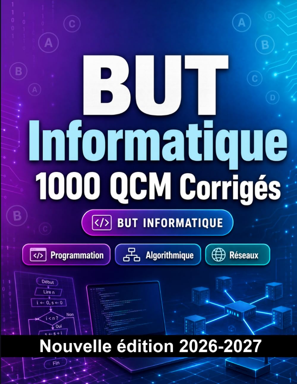 BUT Informatique : 1000 QCM Corrigés: Préparation à l'examen : QCM Programmation, Algorithmique, Réseaux, BDD et entraînement aux contrôles continus et examens finaux du BUT