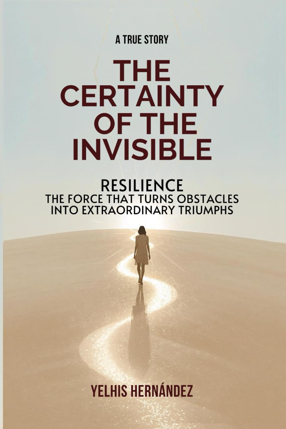 THE CERTAINTY OF THE INVISIBLE: RESILIENCE, THE STRENGTH TO TRANSFORM OBSTACLES INTO EXTRAORDINARY ACHIEVEMENTS