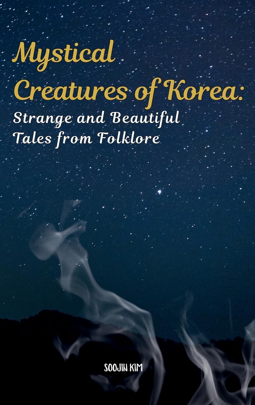 Mystical Creatures of Korea: Strange and Beautiful Tales from Folklore