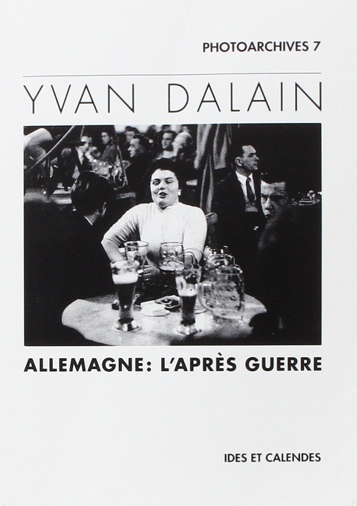 Yvan Dalain: Allemagne - l'Apres Guerre (Photoarchives)