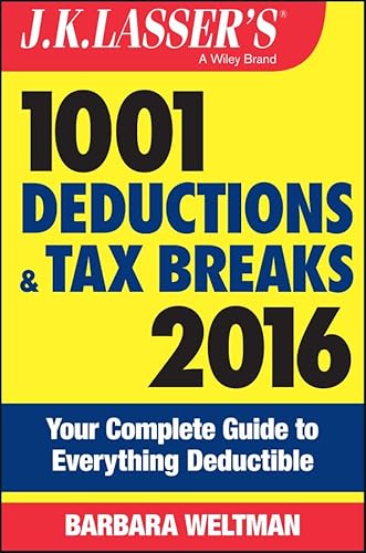 J.K. Lasser's 1001 Deductions and Tax Breaks 2016: Your Complete Guide to Everything Deductible