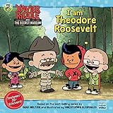 I Am Theodore Roosevelt (Xavier Riddle and the Secret Museum)