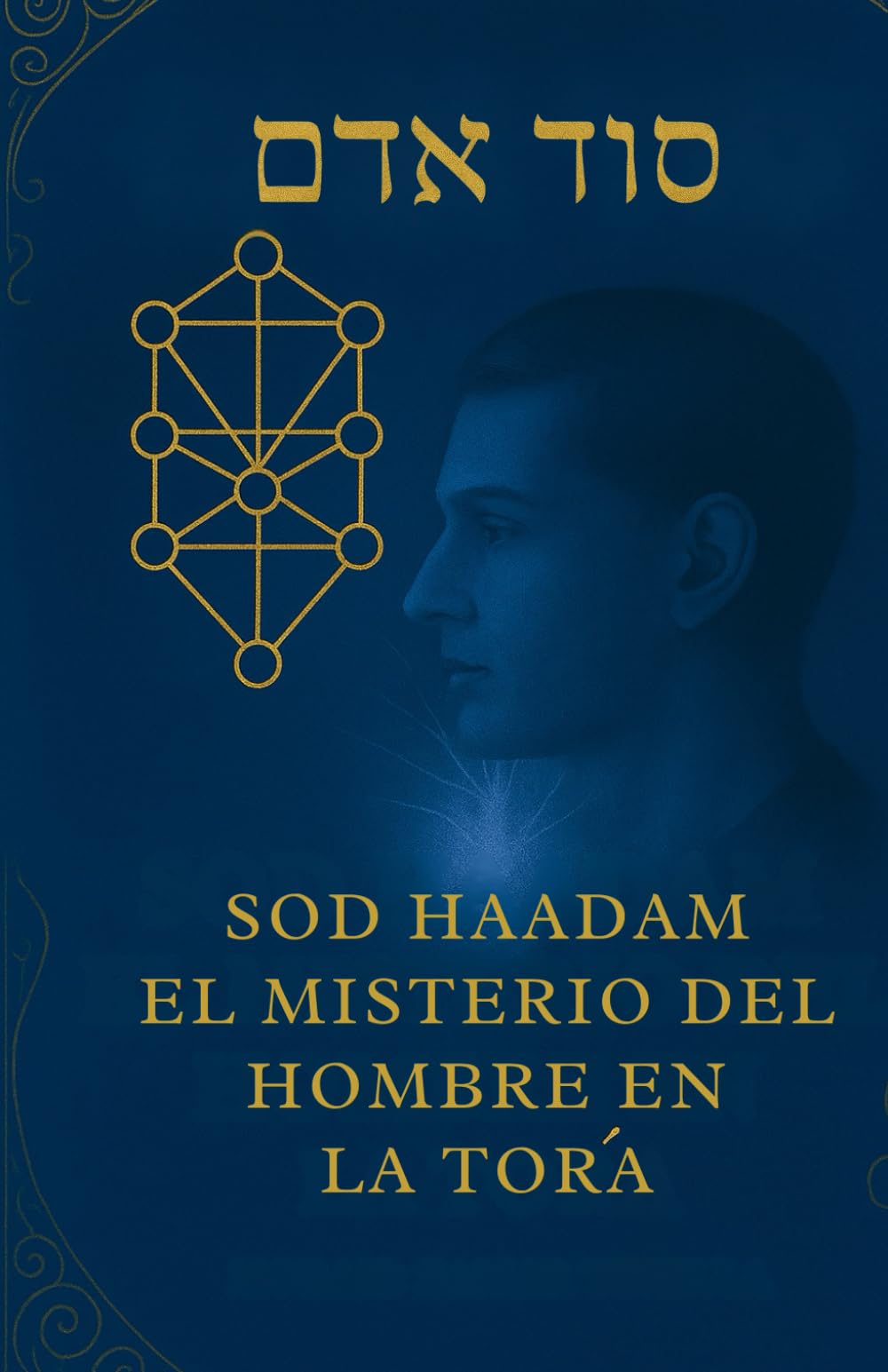 SOD HAADAM: El Misterio del Hombre en la Tora (LOS MISTERIO DEL GAN EDEN)