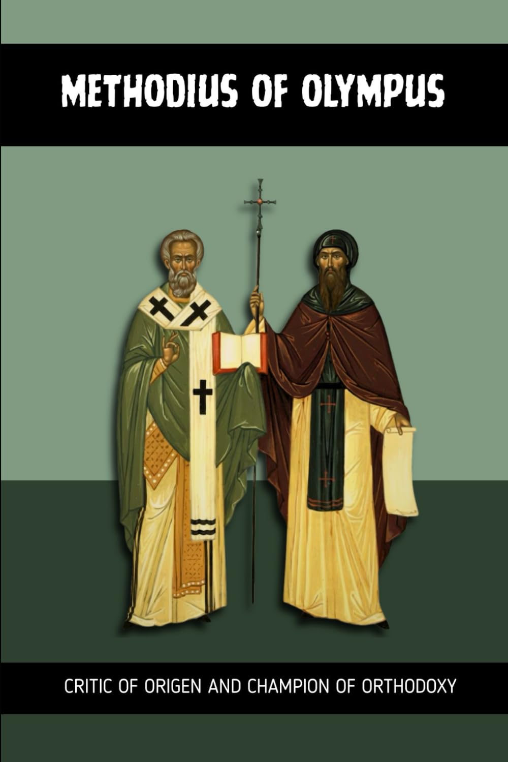METHODIUS OF OLYMPUS: CRITIC OF ORIGEN AND CHAMPION OF ORTHODOXY (Early Church Account Series)