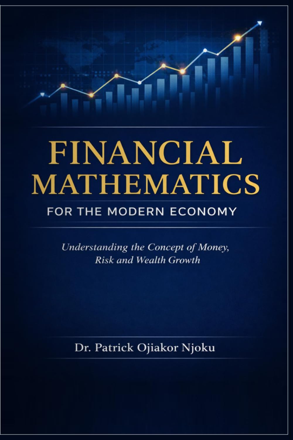Financial Mathematics for the Modern Economy: Understanding the Concept of Money, Risk and Wealth Growth