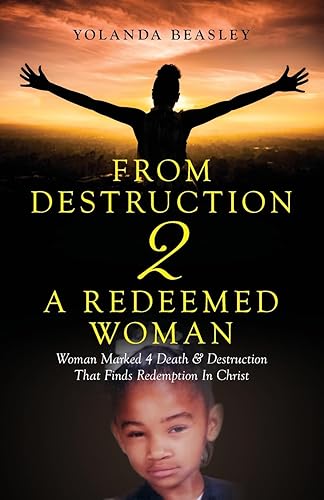 From Destruction 2 A Redeemed Woman: Woman Marked 4 Death &amp; Destruction That Finds Redemption in Christ