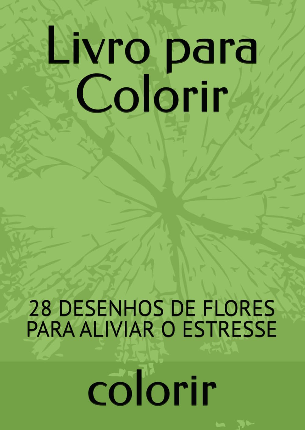Livro para Colorir: 28 DESENHOS DE FLORES PARA ALIVIAR O ESTRESSE