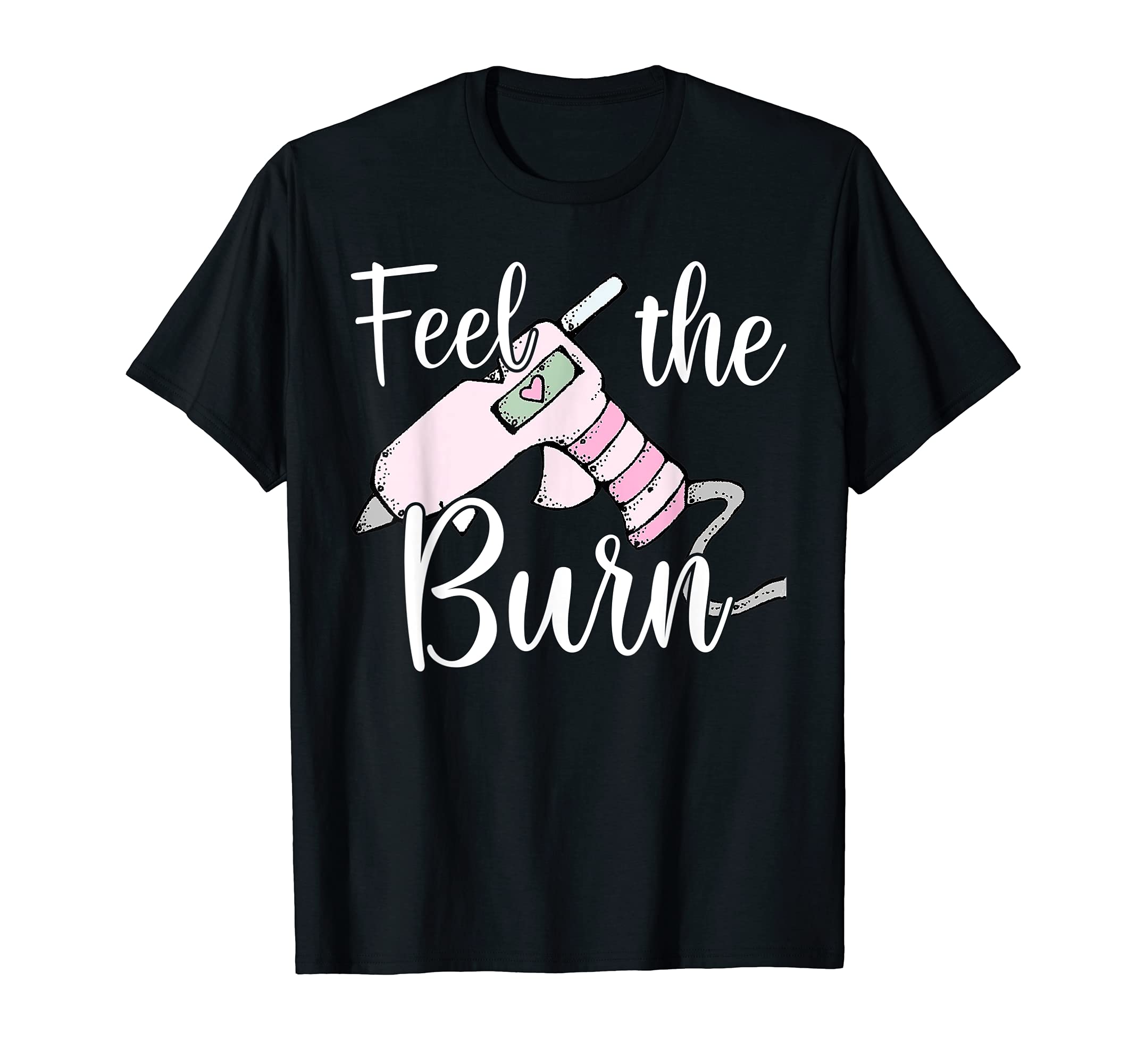 Feel The Burn Glue Gun Funny DIP Handmade T-Shirt