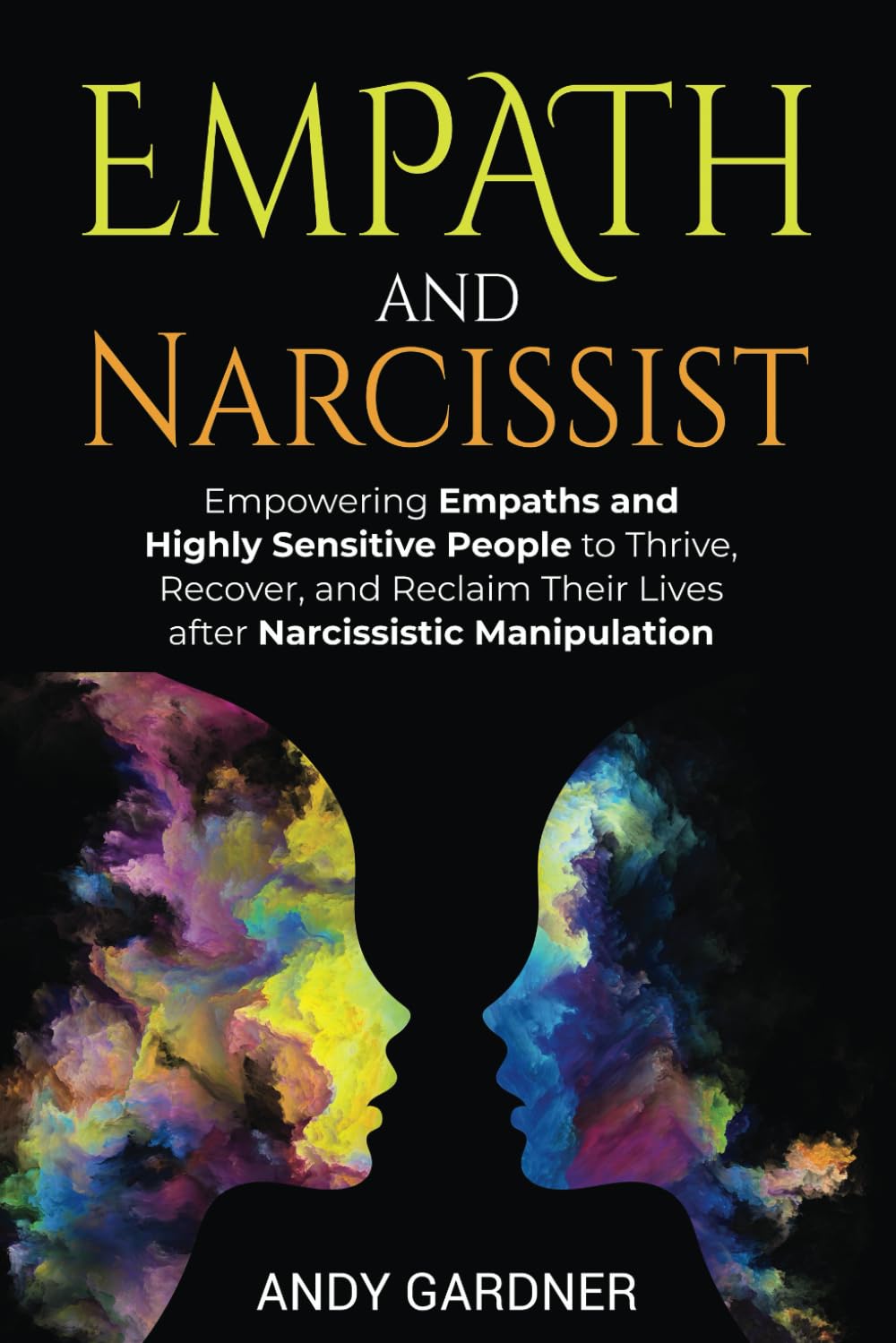 Empath and Narcissist: Empowering Empaths and Highly Sensitive People to Thrive, Recover, and Reclaim Their Lives after Narcissistic Manipulation (Social Intelligence)