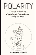 POLARITY: A Trauma-Informed Map of Masculine and Feminine Energy, Safety, and Desire