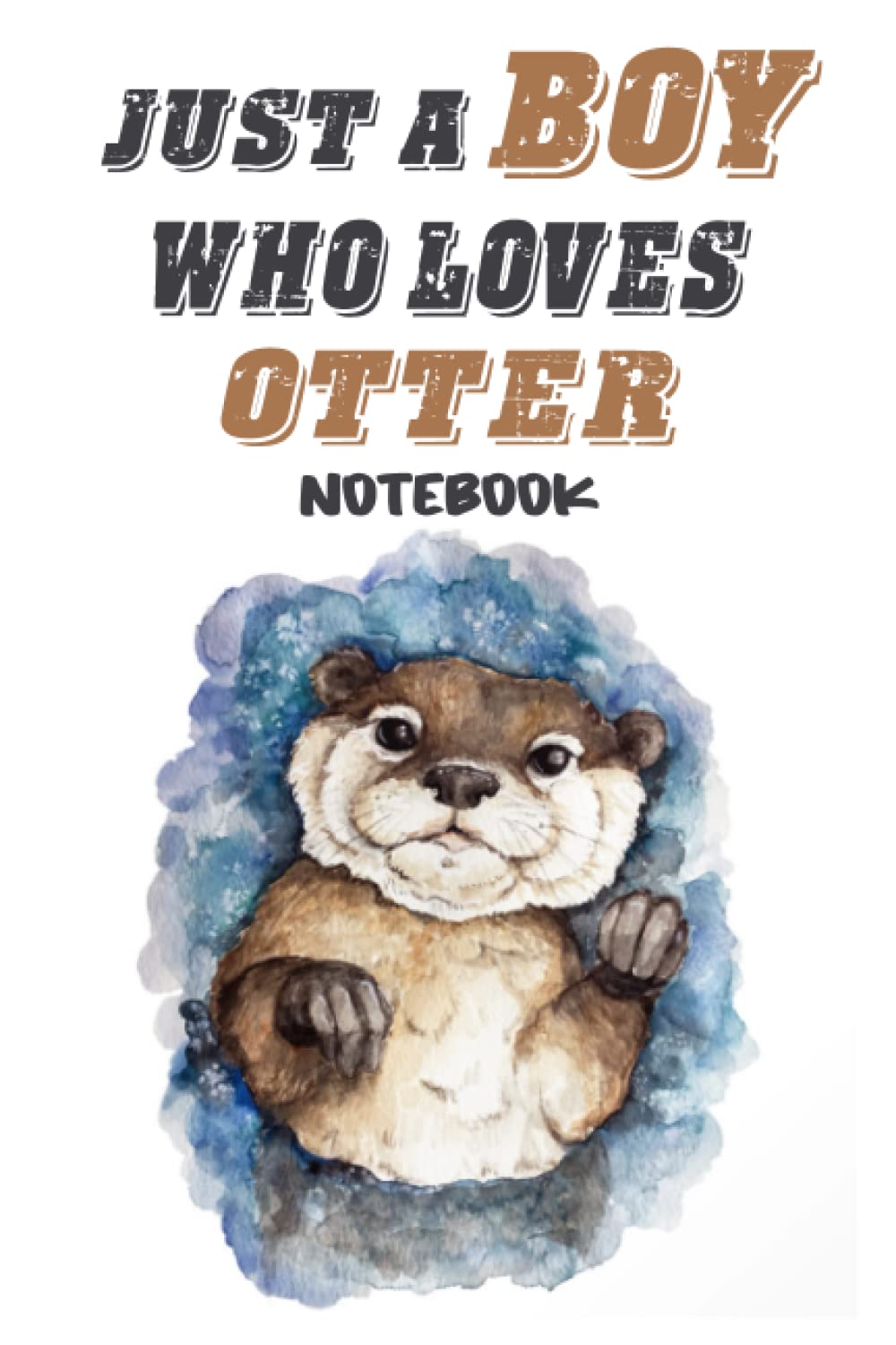 Notebook - Just a boy who loves otter: Quotes College Ruled Journal_6in x 9in x 114 Pages