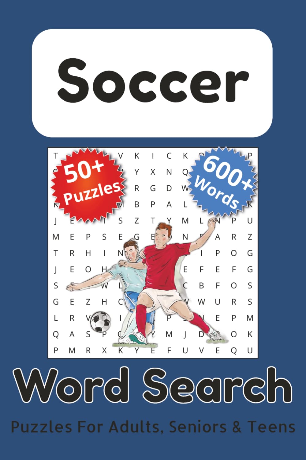Soccer Word Search Book: 50+ Soccer-Themed Word Search Puzzles | 600+ Soccer Words | 6 x 9 Format | Solutions Included | Puzzles for Adults, Seniors & Teens