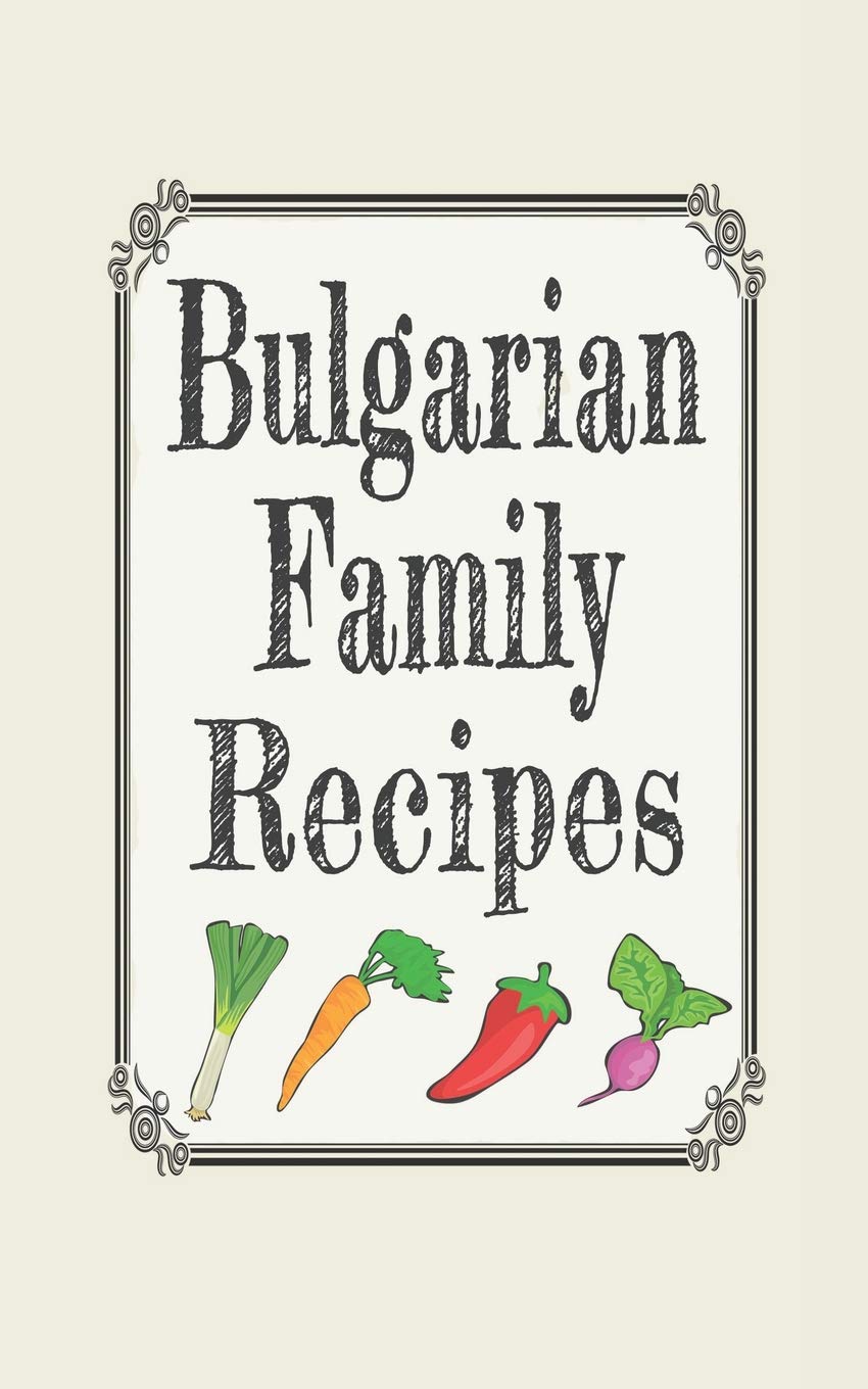 Bulgarian family recipes: Blank cookbooks to write in