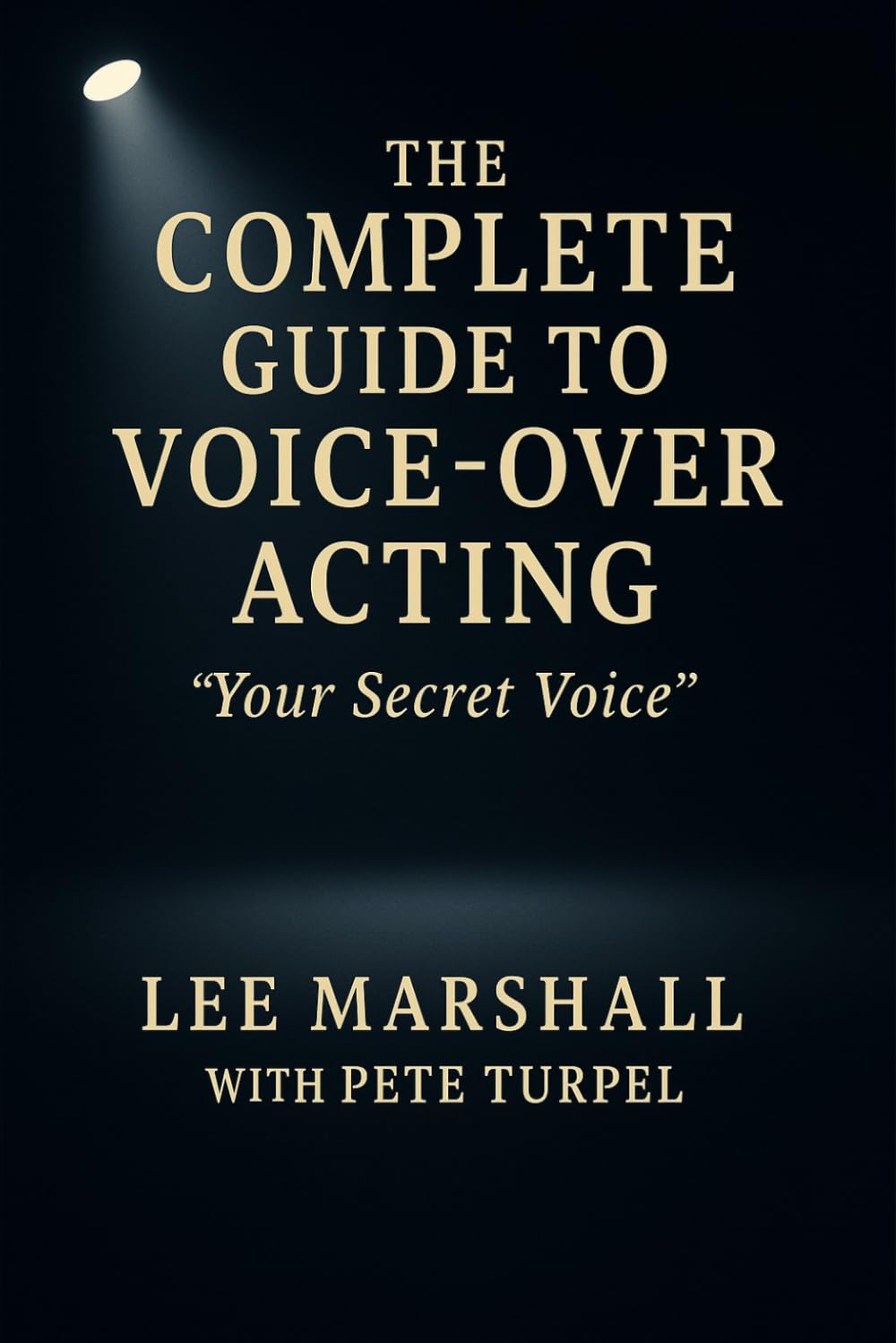 The Complete Guide to Voice-Over Acting: Your Secret Voice