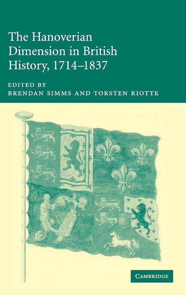 The Hanoverian Dimension in British History, 1714-1837