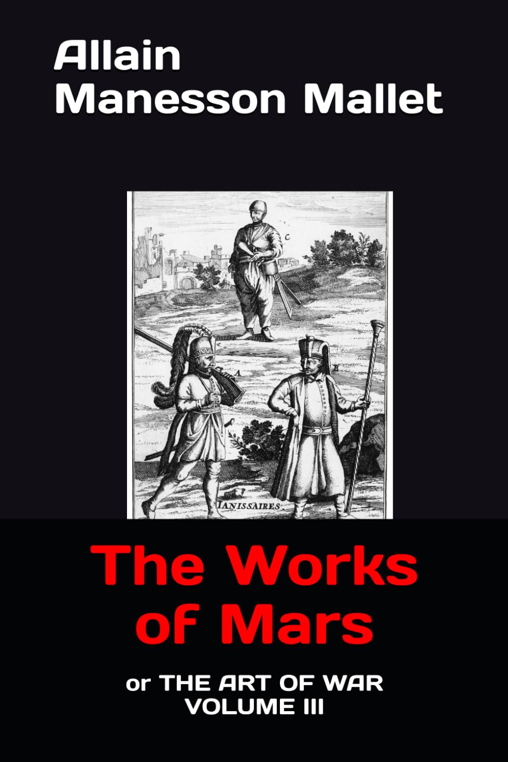 The Works of Mars: or THE ART OF WAR VOLUME III