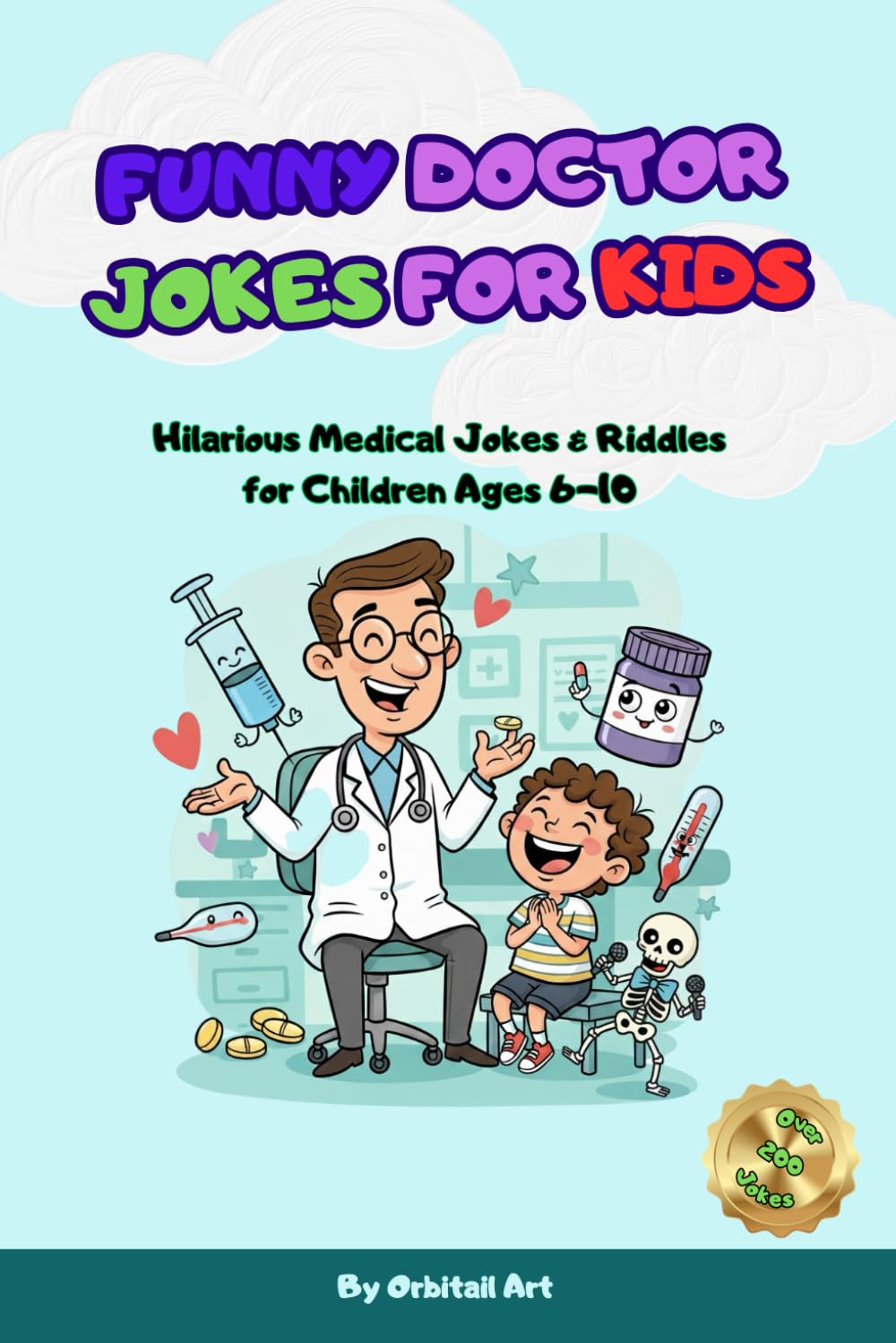 Funny Doctor Jokes for Kids: 200+ Hilarious Medical Jokes, Riddles and Silly Puns About Doctors, Nurses and Hospitals (Kids Joke Books: Doctor, Ant, Bug & Silly Jokes for Children)
