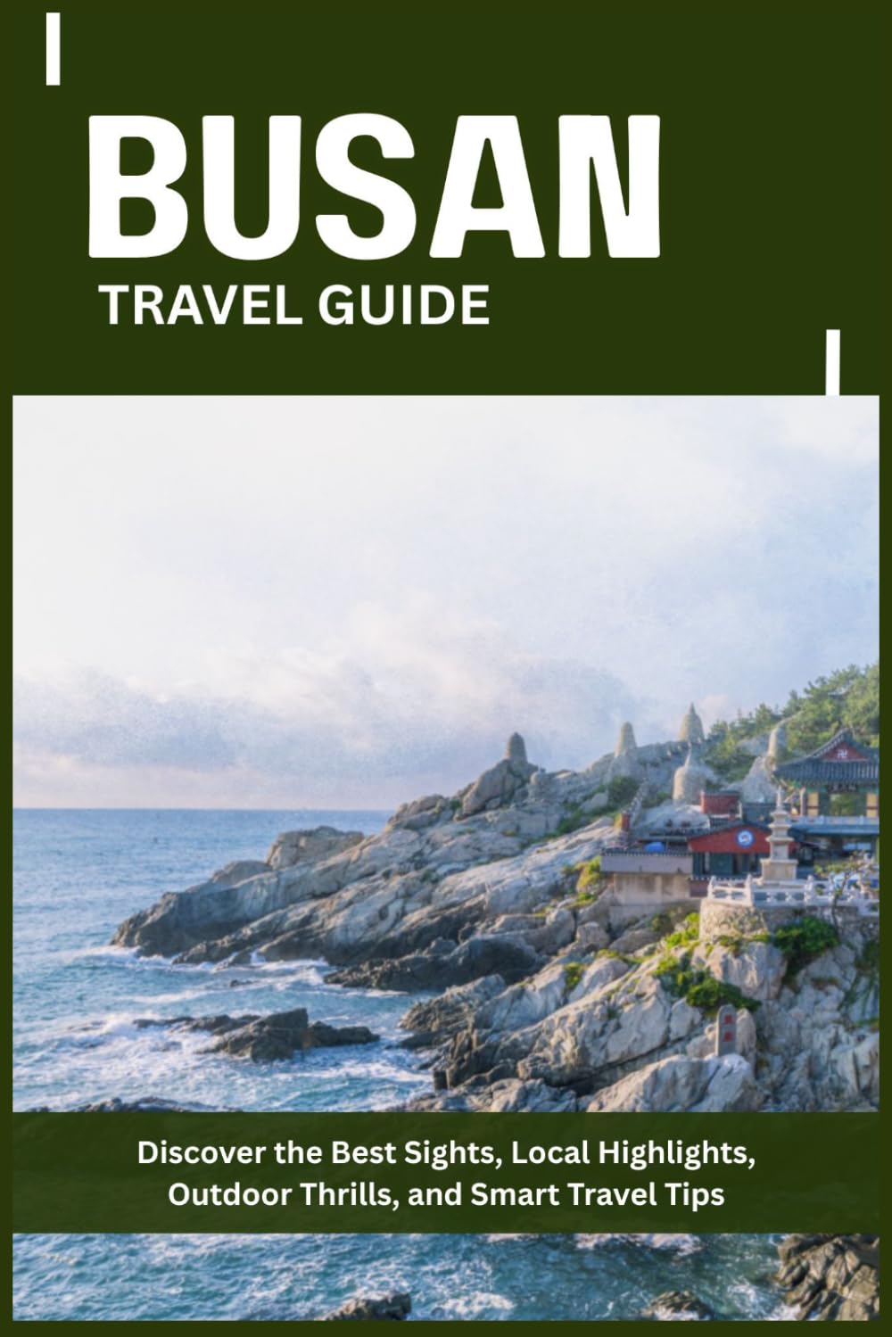 BUSAN TRAVEL GUIDE: Discover the Best Sights, Local Highlights, Outdoor Thrills, and Smart Travel Tips
