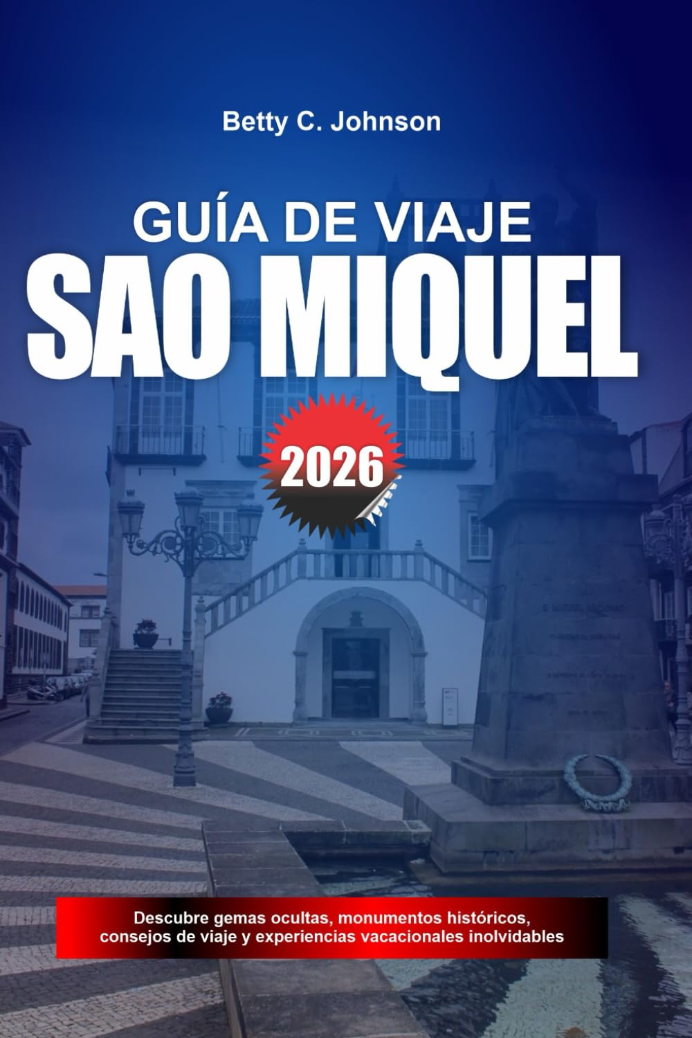 GUÍA DE VIAJE SÃO MIQUEL 2026: Descubre joyas ocultas, monumentos históricos, consejos de viaje y experiencias vacacionales inolvidables