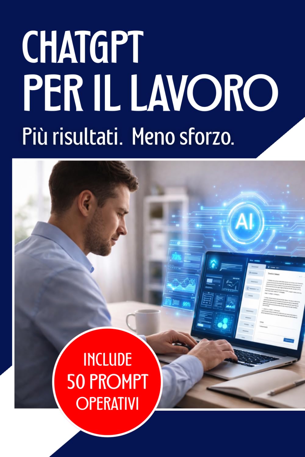 ChatGPT e Intelligenza Artificiale per il Lavoro: Manuale operativo per risparmiare tempo e aumentare la produttività