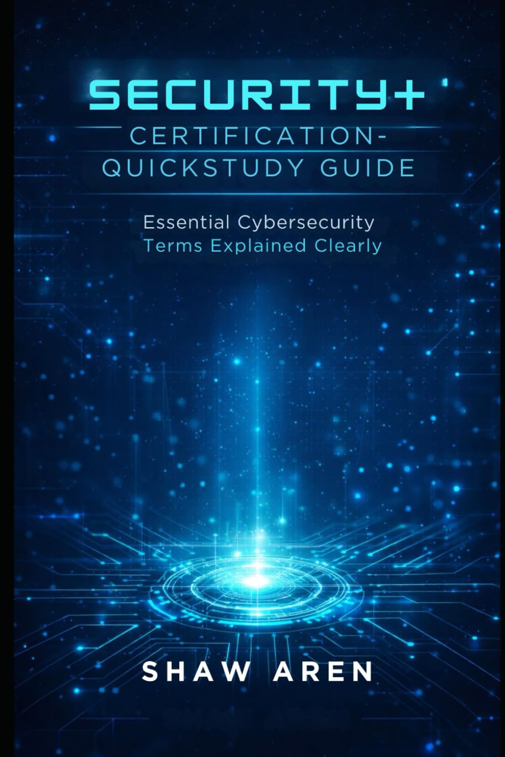SECURITY+ CERTIFICATION-QUICKSTUDY GUIDE: Essential Cybersecurity Terms Explained Clearly