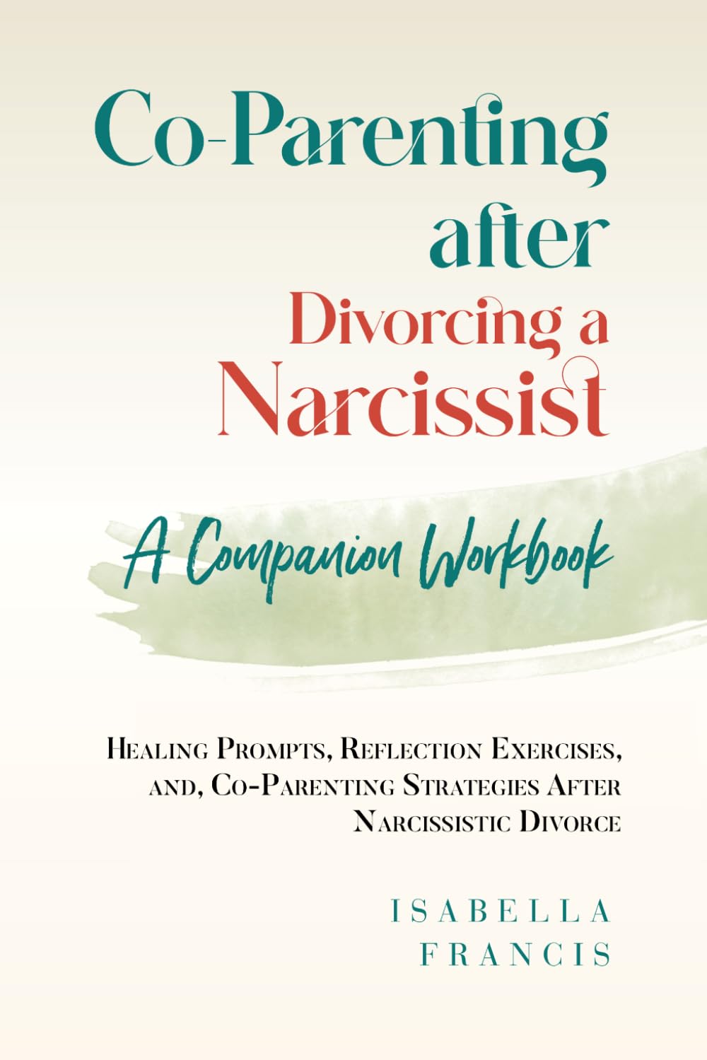 Co-Parenting after Divorcing a Narcissist: a Companion Workbook: Healing Prompts, Reflection Exercises, and Co-Parenting Strategies after Narcissistic Divorce (Healing For Relationships & Marriages)