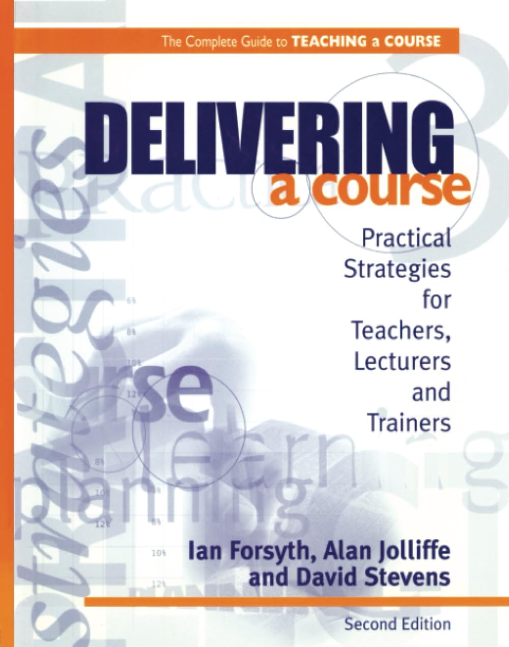 Delivering a Course: Practical Strategies for Teachers, Lecturers and Trainers (2nd Ed) (Complete Guide to Teaching a Course)