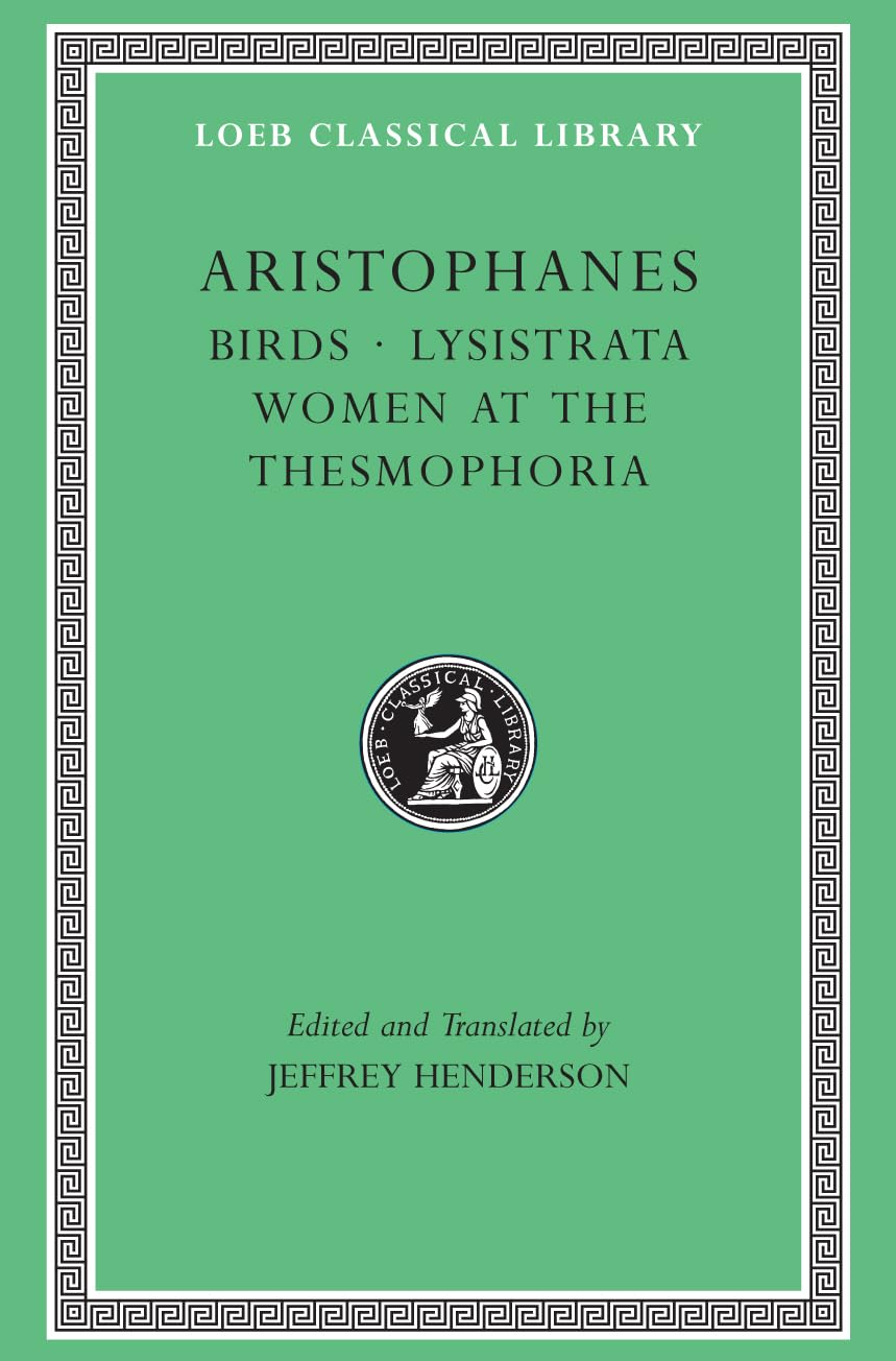 Aristophanes: Birds. Lysistrata. Women at the Thesmophoria (Greek and English Edition)