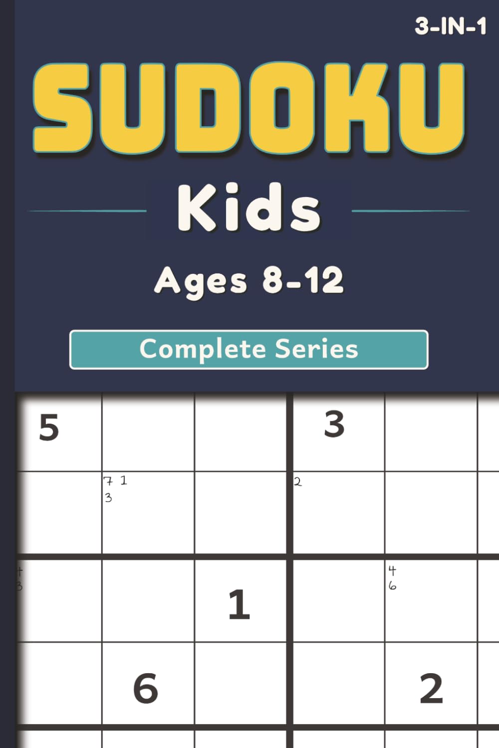 Sudoku Kids Ages 8–12: The Complete Series: Beginner to Expert - 3 Book Collection - Progressive Logic Puzzles to Build Confidence, Focus, and Problem-Solving Skills