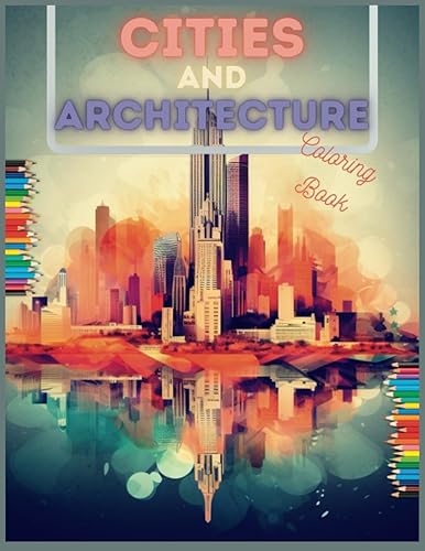Ciudades, paisajes y arquitectura Libro para colorear + 25 ilustraciones con los paisajes más emblemáticos y bonitos del mundo. Para adultos y
