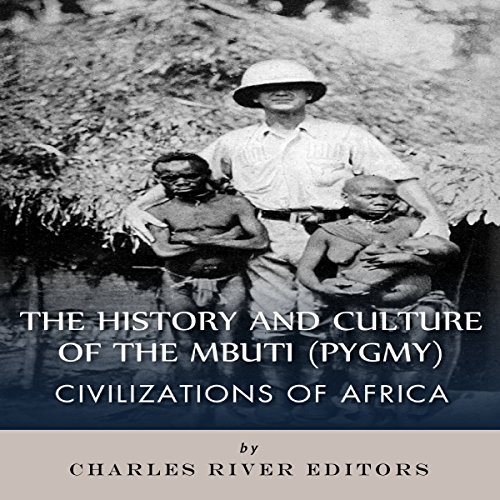 Civilizations of Africa: The History and Culture of the Mbuti (Pygmy) by Charles River Editors episode artwork